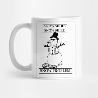 Snow shoes snow shirt snow problem Mug